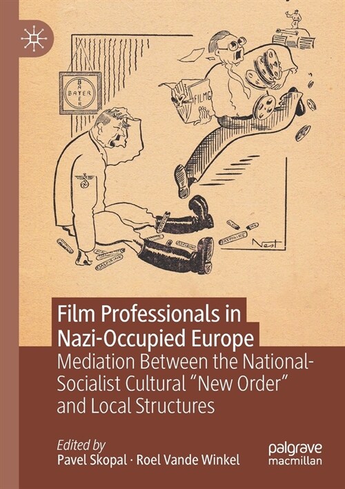 Film Professionals in Nazi-Occupied Europe: Mediation Between the National-Socialist Cultural New Order and Local Structures (Paperback, 2021)