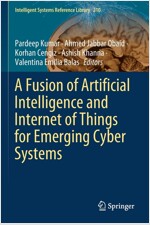 A Fusion of Artificial Intelligence and Internet of Things for Emerging Cyber Systems (Paperback)