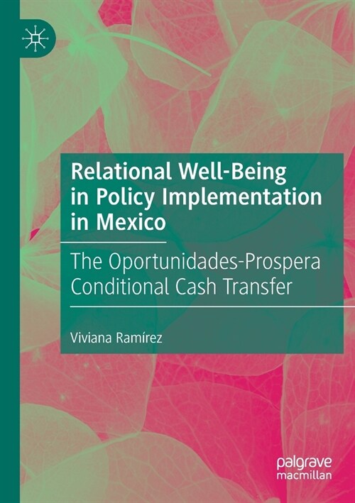 Relational Well-Being in Policy Implementation in Mexico: The Oportunidades-Prospera Conditional Cash Transfer (Paperback)