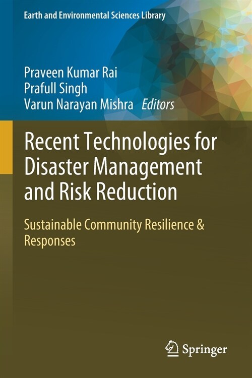 Recent Technologies for Disaster Management and Risk Reduction: Sustainable Community Resilience & Responses (Paperback)