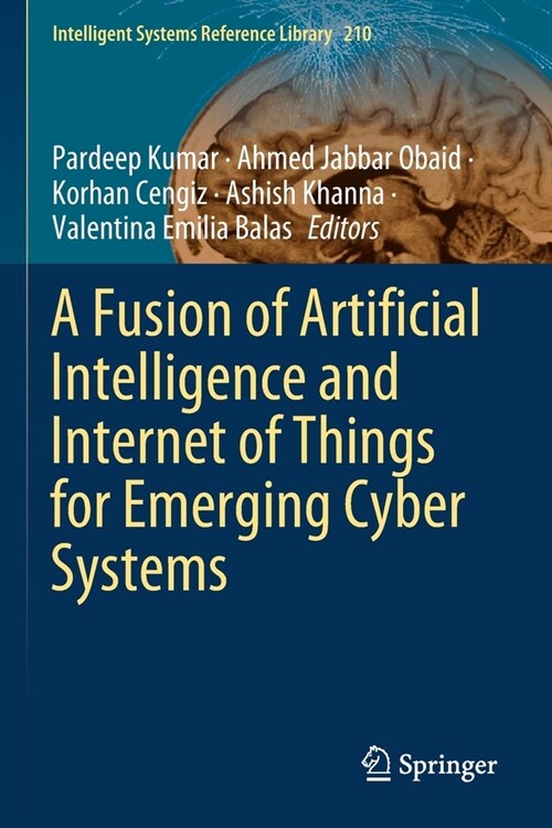 A Fusion of Artificial Intelligence and Internet of Things for Emerging Cyber Systems (Paperback)