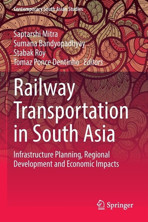 Railway Transportation in South Asia: Infrastructure Planning, Regional Development and Economic Impacts (Paperback, 2021)
