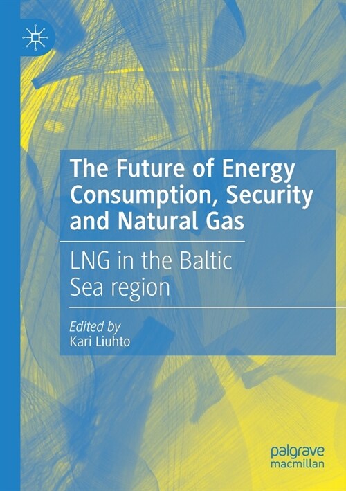 The Future of Energy Consumption, Security and Natural Gas: LNG in the Baltic Sea region (Paperback)