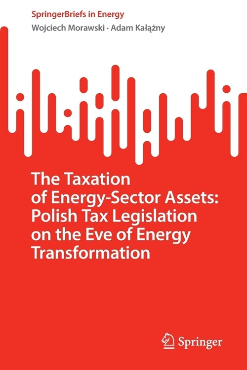 The Taxation of Energy-Sector Assets: Polish Tax Legislation on the Eve of Energy Transformation (Paperback)
