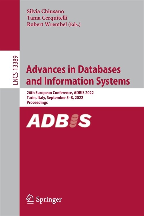 Advances in Databases and Information Systems: 26th European Conference, Adbis 2022, Turin, Italy, September 5-8, 2022, Proceedings (Paperback, 2022)