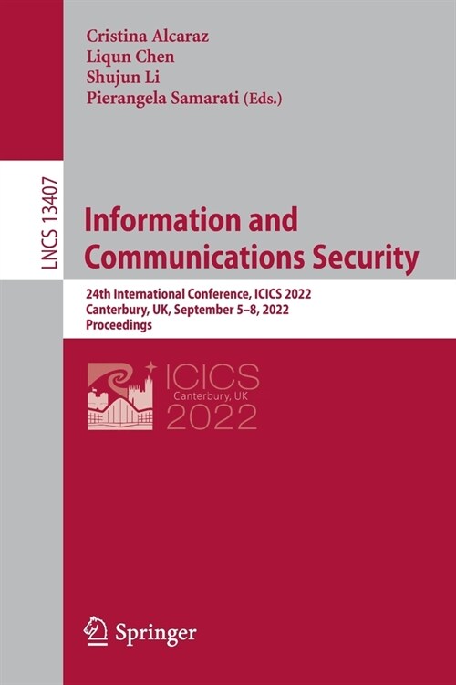 Information and Communications Security: 24th International Conference, ICICS 2022, Canterbury, UK, September 5-8, 2022, Proceedings (Paperback, 2022)