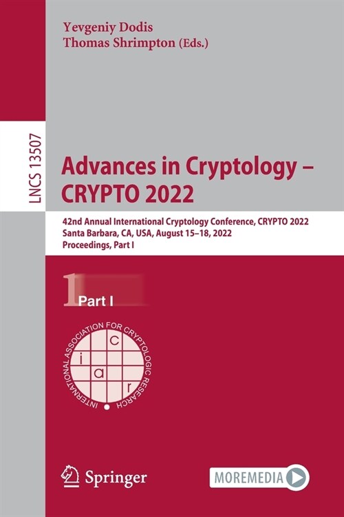 Advances in Cryptology - CRYPTO 2022: 42nd Annual International Cryptology Conference, CRYPTO 2022, Santa Barbara, CA, USA, August 15-18, 2022, Procee (Paperback)