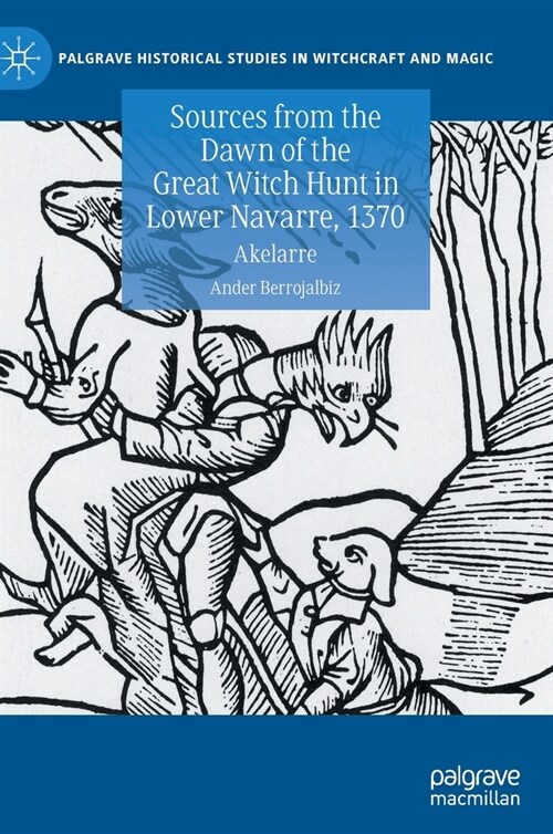 Sources from the Dawn of the Great Witch Hunt in Lower Navarre, 1370: Akelarre (Hardcover, 2023)
