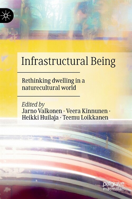Infrastructural Being: Rethinking Dwelling in a Naturecultural World (Hardcover, 2022)