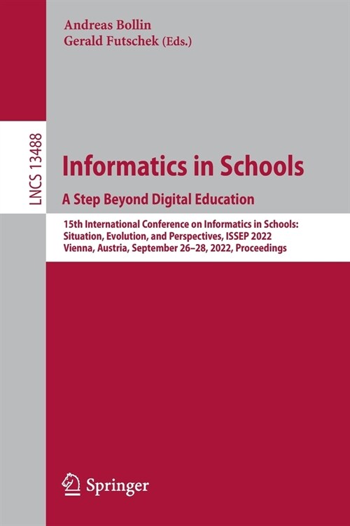 Informatics in Schools. a Step Beyond Digital Education: 15th International Conference on Informatics in Schools: Situation, Evolution, and Perspectiv (Paperback, 2022)