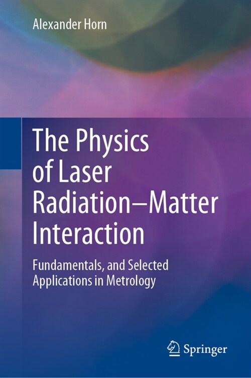 The Physics of Laser Radiation-Matter Interaction: Fundamentals, and Selected Applications in Metrology (Hardcover, 2022)