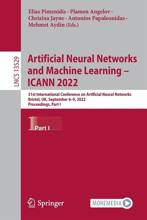 Artificial Neural Networks and Machine Learning - Icann 2022: 31st International Conference on Artificial Neural Networks, Bristol, Uk, September 6-9, (Paperback, 2022)