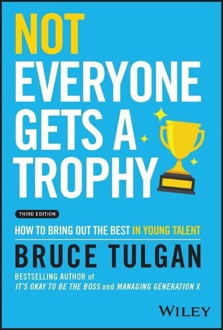 Not Everyone Gets a Trophy: How to Bring Out the Best in Young Talent (Hardcover, 3)