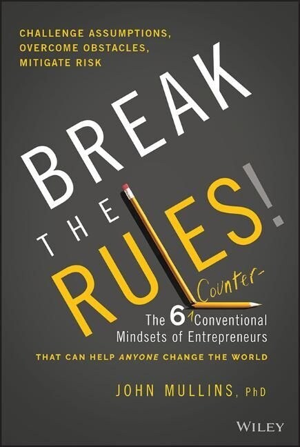 Break the Rules!: The Six Counter-Conventional Mindsets of Entrepreneurs That Can Help Anyone Change the World (Hardcover)