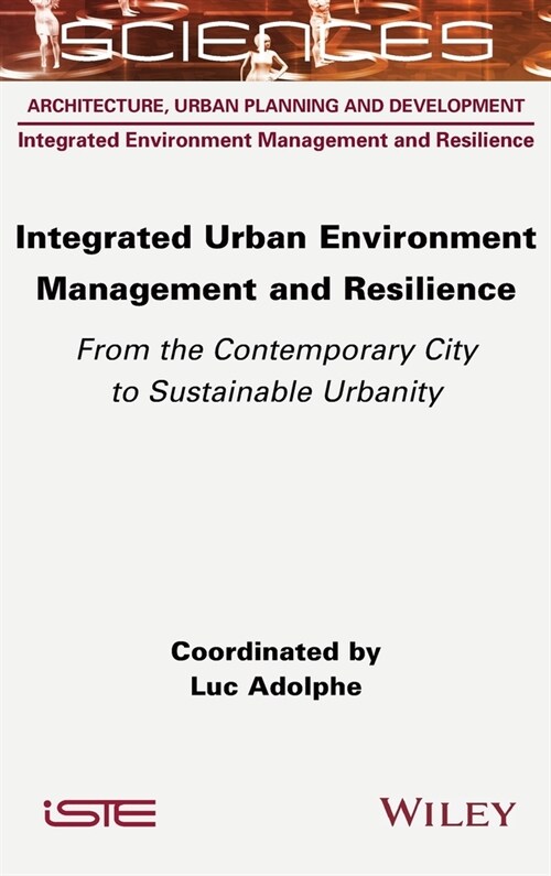 Integrated Urban Environment Management and Resilience : From the Contemporary City to Sustainable Urbanity (Hardcover)