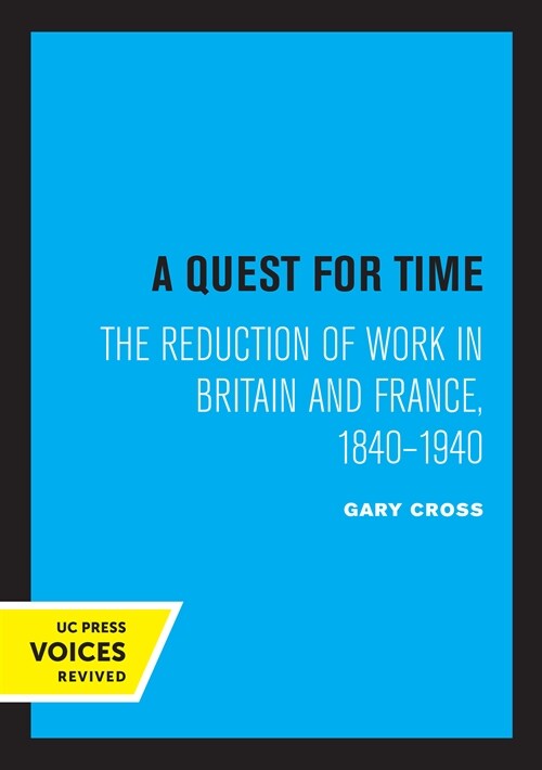 A Quest for Time: The Reduction of Work in Britain and France, 1840-1940 (Paperback)