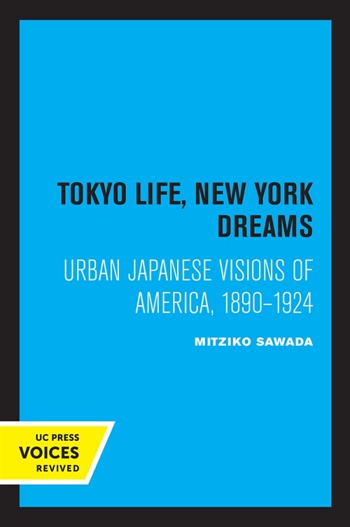 Tokyo Life, New York Dreams: Urban Japanese Visions of America, 1890-1924 (Paperback)