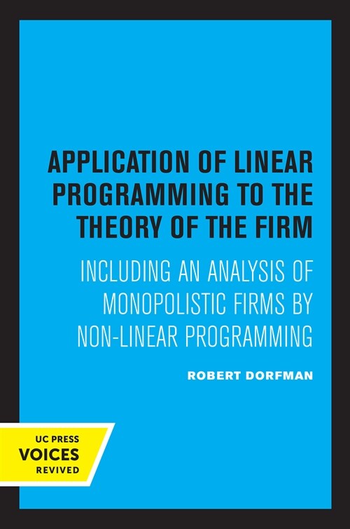 Application of Linear Programming to the Theory of the Firm: Including an Analysis of Monopolistic Firms by Non-Linear Programming (Paperback)