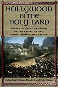 Hollywood in the Holy Land: Essays on Film Depictions of the Crusades and Christian-Muslim Clashes (Paperback)