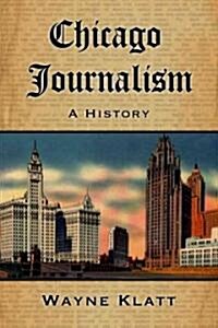Chicago Journalism: A History (Paperback)