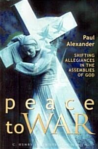 Peace to War: Shifting Allegiances in the Assemblies of God (Paperback)