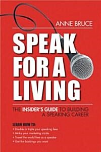 Speak for a Living: An Insiders Guide to Building a Professional Speaking Career (Paperback)