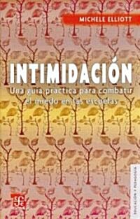 Intimidacion. Una Guia Practica Para Combatir El Miedo En Las Escuelas (Paperback)