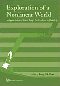 Exploration of a Nonlinear World: An Appreciation of Howell Tongs Contributions to Statistics (Hardcover)