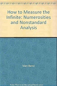 How to Measure the Infinite: Mathematics with Infinite and Infinitesimal Numbers (Hardcover)