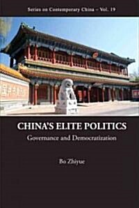 Chinas Elite Politics: Governance and Democratization (Hardcover)