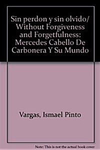 Sin perdon y sin olvido/ Without Forgiveness and Forgetfulness (Paperback)