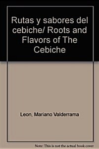 Rutas y sabores del cebiche/ Roots and Flavors of The Cebiche (Hardcover)