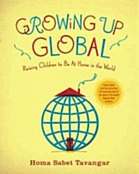 Growing Up Global: Raising Children to Be at Home in the World (Paperback)