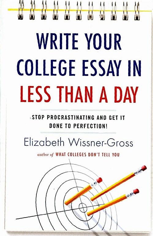 Write Your College Essay in Less Than a Day: Stop Procrastinating and Get It Done to Perfection! (Paperback)