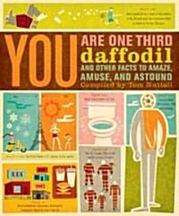 You Are One-Third Daffodil: And Other Facts to Amaze, Amuse, and Astound (Paperback)