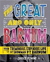 The Great and Only Barnum: The Tremendous, Stupendous Life of Showman P. T. Barnum (Hardcover)