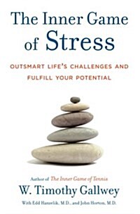 The Inner Game of Stress: Outsmart Lifes Challenges and Fulfill Your Potential (Hardcover)