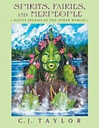 Spirits, Fairies, and Merpeople: Native Stories of Other Worlds (Hardcover)
