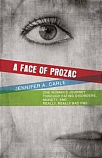 A Face of Prozac: One Womans Journey Through Eating Disorders, Anxiety, and Really, Really Bad PMS. (Paperback)