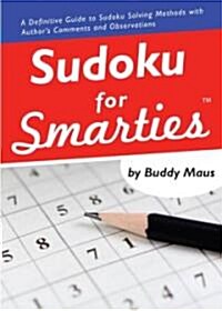 Sudoku for Smarties: A Definitive Guide to Sudoku Solving Methods with Authors Comments and Observations                                              (Paperback)