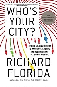 Whos Your City?: How the Creative Economy Is Making Where to Live the Most Important Decision of Your Life                                            (Paperback)