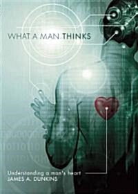 What a Man Thinks: Understanding a Mans Heart (Paperback)