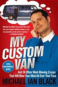 My Custom Van: And 52 Other Mind-Blowing Essays That Will Blow Your Mind All Over Your Face (Paperback)