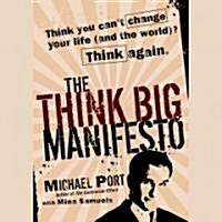The Think Big Manifesto: Think You Cant Change Your Life (and the World) Think Again (Audio CD)