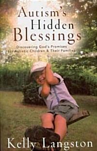 Autisms Hidden Blessings: Discovering Gods Promises for Autistic Children & Their Families (Paperback)