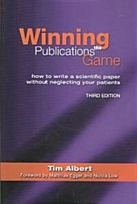 Winning the Publications Game : How to Write a Medical Paper without Neglecting Your Patients (Paperback, 3 Rev ed)
