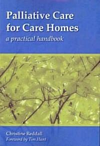 Palliative Care for Care Homes : A Practical Handbook (Paperback)