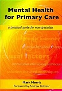 Mental Health for Primary Care : A Practical Guide for Non-Specialists (Paperback, 1 New ed)