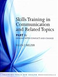 Skills Training in Communication and Related Topics : Dealing with Conflict and Change (Paperback)