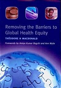 Removing the Barriers to Global Health Equity (Paperback)